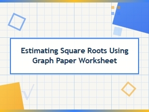 Estimating Square Roots with Graph Paper Worksheets