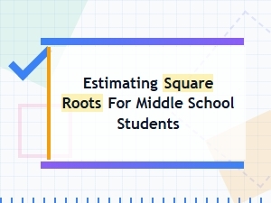 A Simple Guide to Estimating Square Roots