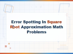 Spotting Errors in Square Root Approximation Methods